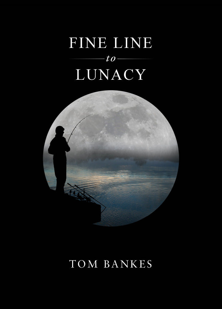 FINE LINE TO LUNACY By Tom Bankes – Bankside Tackle
